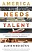 America Needs Talent: Attracting, Educating & Deploying the 21st-Century Workforce