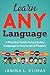 Learn ANY Language: A Practical Guide to Learn Any Language to Any Level of Fluency