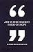 Art Is the Highest Form of Hope & Other Quotes by Artists by Phaidon Press