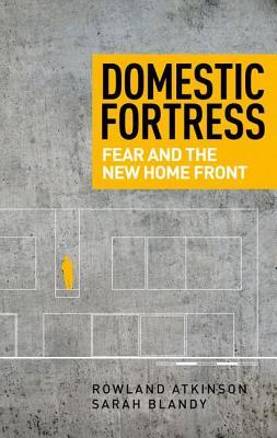 Domestic fortress: Fear and the new home front (Hardcover)