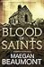 Blood of Saints by Maegan Beaumont