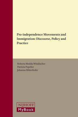 Pro-independence Movements and Immigration: Discourse, Policy and Practice (Studies in Territorial and Cultural Diversity Governance, 7)