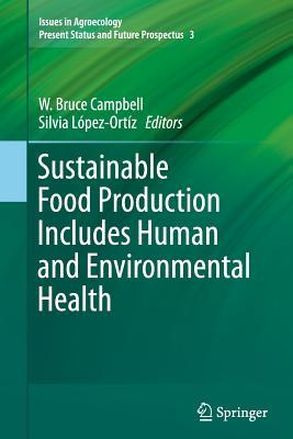 Sustainable Food Production Includes Human and Environmental Health (Issues in Agroecology – Present Status and Future Prospectus, 3)