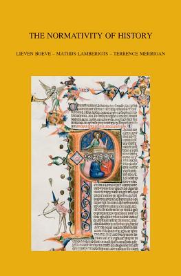 The Normativity of History: Theological Truth and Tradition in the Tension between Church History and Systematic Theology (Bibliotheca Ephemeridum Theologicarum Lovaniensium)