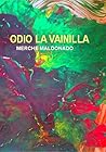 Odio La Vainilla by Merche Maldonado