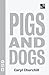 Pigs and Dogs