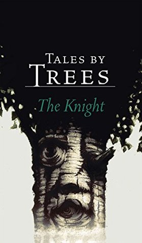 Tales by Trees: The Knight (Kindle Edition)
