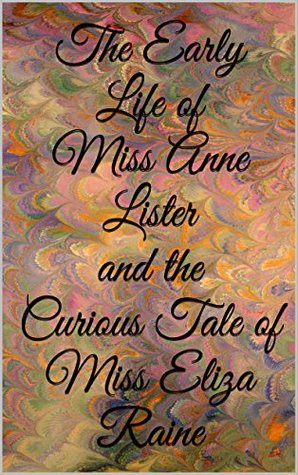 Gentleman Jack The Early Life of Miss Anne Lister and the Curious Tale of Miss Eliza Raine (Kindle Edition)