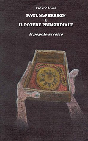 PAUL McPHERSON E IL POTERE PRIMORDIALE: Il popolo arcaico (Italian Edition)