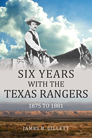 Six Years With the Texas Rangers: 1875-1881 (Kindle Edition)