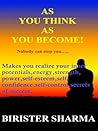 As You Think As You Become! (Nobody can stop you...)...Makes you realize your inner potentials,energy, strength,power,self-esteem,self-confidence,self-control,secrets of success,winning stories,faith, hopes, dreams, self-improvement and self-help.