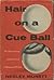 Hair on a Cue Ball: The Hair-Raising Adventures of a Hollywood Writer