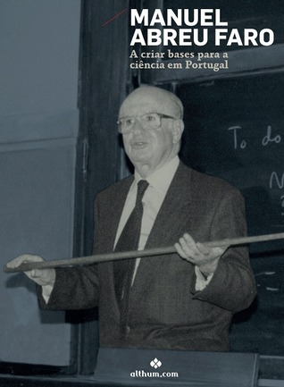 Manuel Abreu Faro : a criar bases para a ciência em Portugal