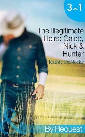 The Illegitimate Heirs: Caleb, Nick & Hunter (Illegitimate Heirs, #1-3)