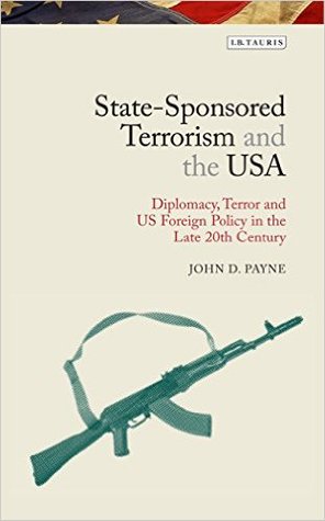 State-Sponsored Terrorism and the USA: Diplomacy, Terror and US Foreign Policy in the Late Twentieth Century