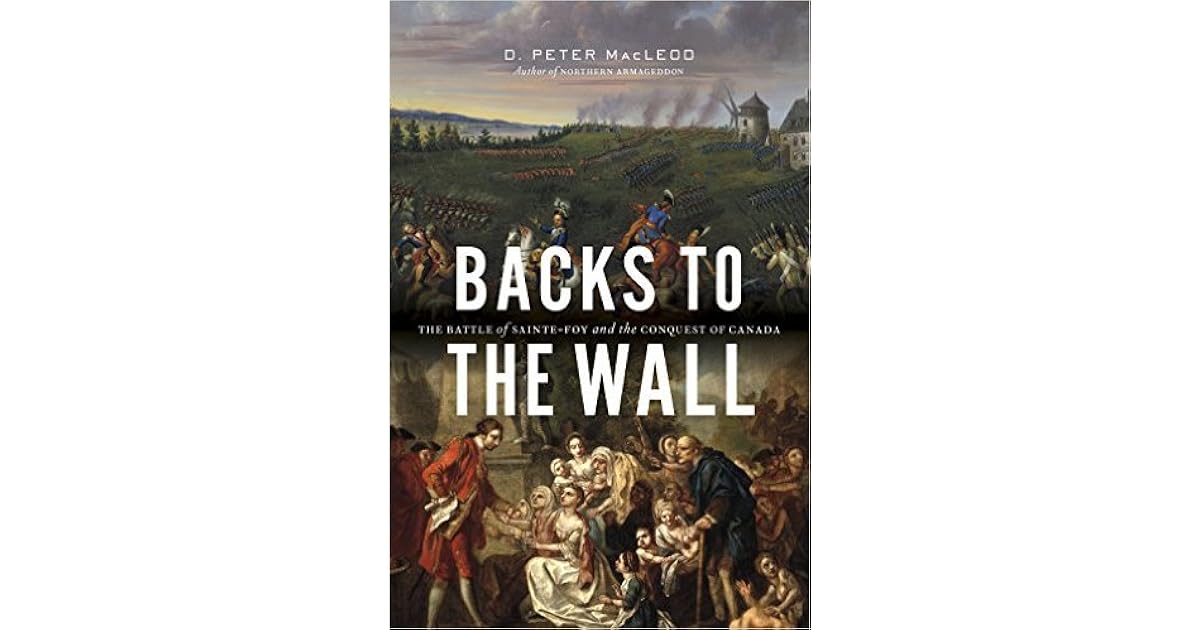 Backs to the Wall The Battle of SainteFoy and the Conquest of Canada