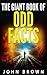The Giant Book of Odd Facts by John Brown The Giant Book of Odd Facts by John Brown