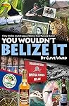 You Wouldn't Belize it