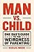 Man vs. Child: One Dad's Guide to the Weirdness of Parenting