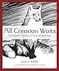 All Creation Waits: The Advent Mystery of New Beginnings