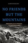 No Friends but the Mountains: Dispatches from the World's Violent Highlands