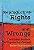 Reproductive Rights and Wro...