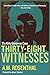 Thirty-Eight Witnesses: The...