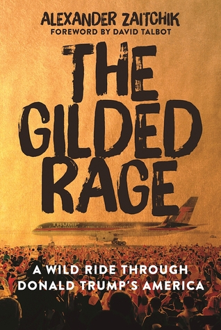 The Gilded Rage: A Wild Ride Through Donald Trump's America (Hardcover)