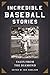 Incredible Baseball Stories: Amazing Tales from the Diamond