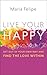 Live Your Happy: Get Out of Your Own Way and Find the Love Within