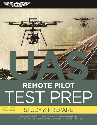 Remote Pilot Test Prep - UAS: Study & Prepare: Pass your test and know what is essential to safely operate an unmanned aircraft from the most trusted source in aviation training (Test Prep series)