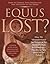 Equus Lost?: How We Misunderstand the Nature of the Horse-Human Relationshipâ€”Plus Brave New Ideas for the Future