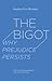 The Bigot: Why Prejudice Persists