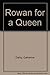 Rowan for a Queen