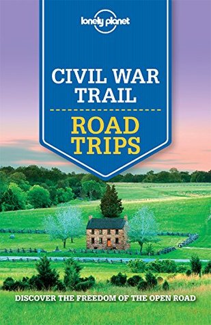 Lonely Planet Civil War Trail Road Trips (Road Trips Guide)
