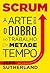Scrum, a arte de fazer o dobro do trabalho em metade do tempo (Portuguese Edition)
