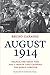 August 1914: France, the Great War, and a Month that Changed the World Forever