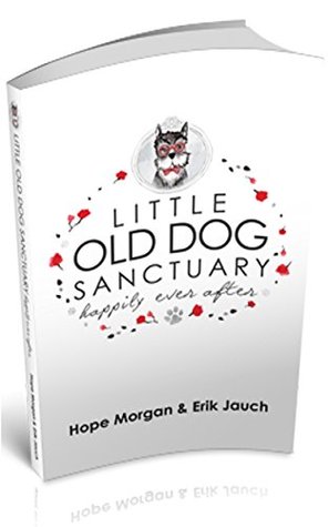 Little Old Dog Sanctuary - Happily Ever After (Kindle Edition)