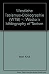Westliche Taoismus-Bibliographie: (WTB) = Western bibliography of Taoism (German Edition) Westliche Taoismus-Bibliographie: (WTB) = Western bibliography of Taoism (German Edition)
