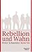 Rebellion und Wahn: Mein 68...