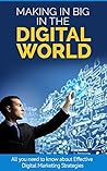 Making It Big in the Digital World: All you need to know about Effective Digital Marketing Strategies Making It Big in the Digital World: All you need to know about Effective Digital Marketing Strategies