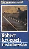 The Studhorse Man by Robert Kroetsch