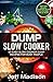 Dump Slow Cooker: 50 Easy Slow Cooker Dump Recipes For Busy People (Good Food Series)