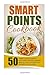 Smart Points Cookbook: 50 Smart Points Weight Watchers Recipes-Dinner Meals Low On Points But Packed With Flavor