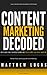 Content Marketing Decoded: How to Quickly Build Your Digital Business and Passive Income Using Content Marketing (Marketing Success Secrets)
