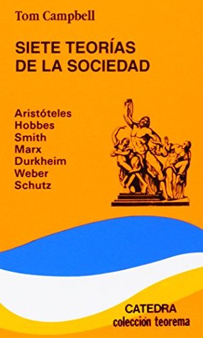Siete teorías de la sociedad: Aristóteles, Hobbes, Smith, Marx, Durkheim, Weber, Schutz (Paperback)