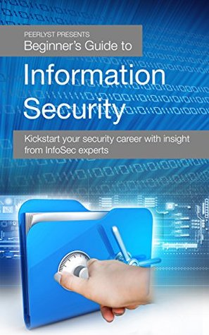 Beginner's Guide to Information Security: Kickstart your security career with insight from InfoSec experts (Kindle Edition)
