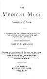 The Medical Muse, Grave and Gay: A Collection of Rhymes Up to Date, by the Doctor, for the Doctor, and Against the Doctor