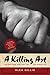 A Killing Art by Alex Gillis A Killing Art by Alex Gillis