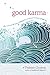 Good Karma: How to Create the Causes of Happiness and Avoid the Causes of Suffering